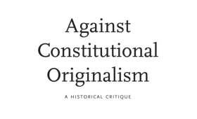 Against Constitutional Originalism: A Historical Critique.pdf